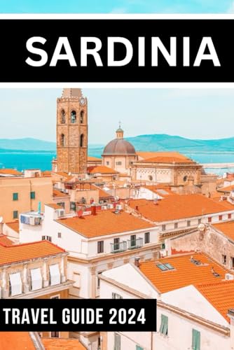 Sardinia Travel Guide 2024: Top Local Things to Do, Hidden Gems, Essential Travel Budget and Safety Tip for First-Time Visitors von Independently published